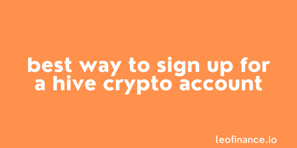 Best way to sign up for a Hive crypto account.