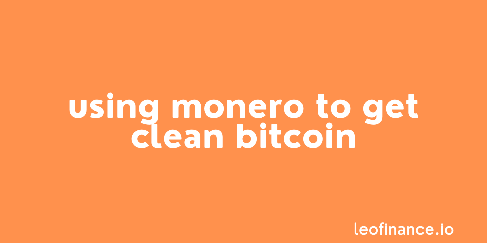 How to use Monero (XMR) to get clean Bitcoin