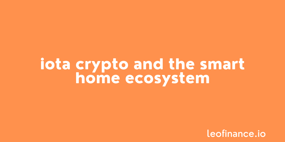 IOTA crypto and the smart home ecosystem.