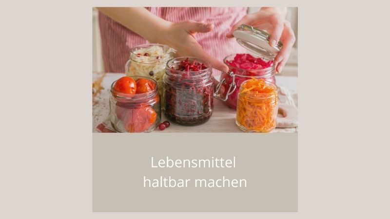 Lebensmittel haltbar machen web.jpg