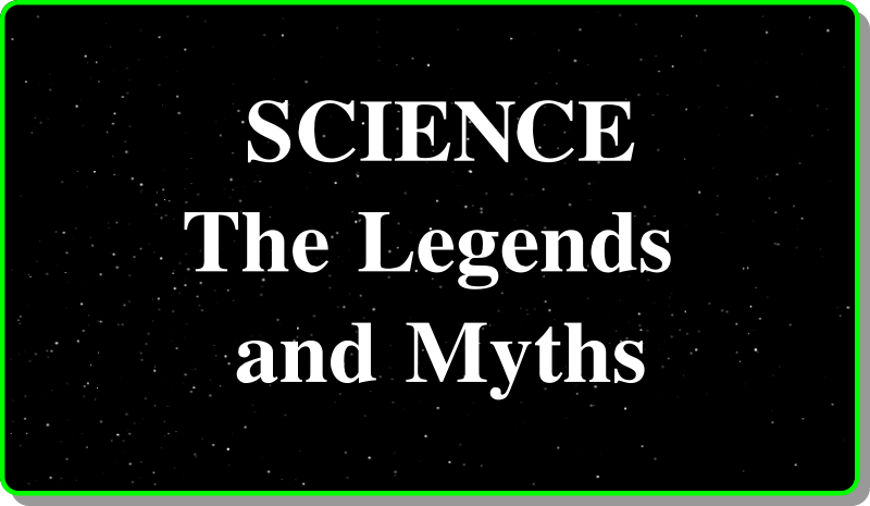 Science, The Legends and Myths