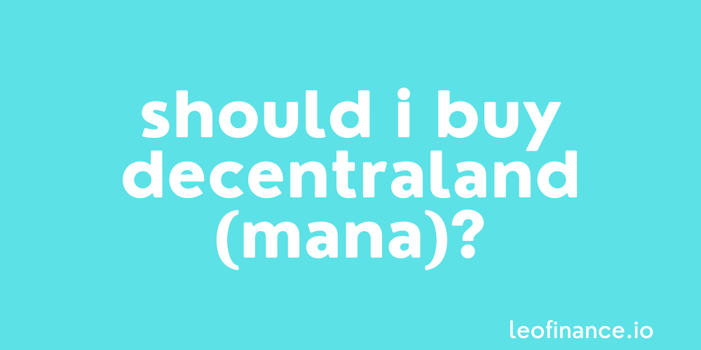 Should I buy Decentraland (MANA) in 2021?