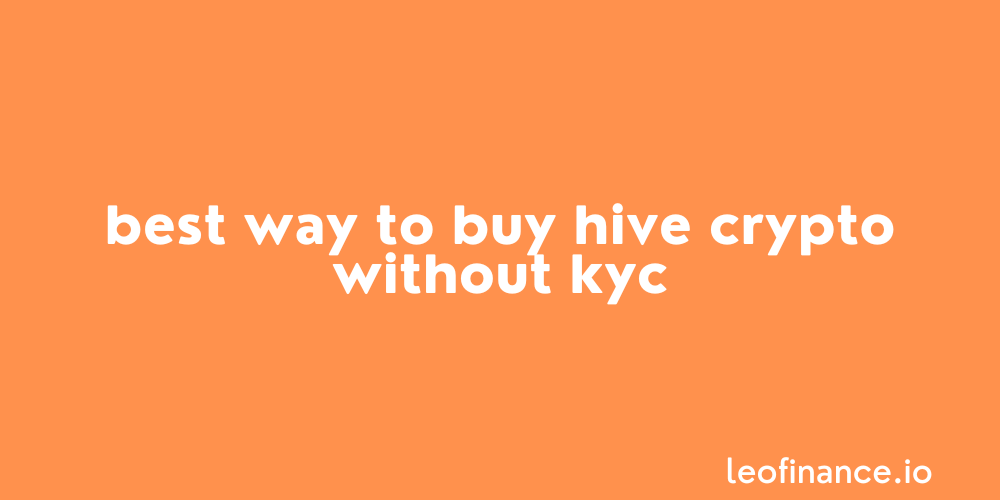 Best way to buy HIVE crypto without KYC