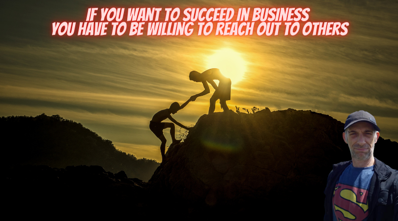 If you want to succeed be willing to reach out to others.png