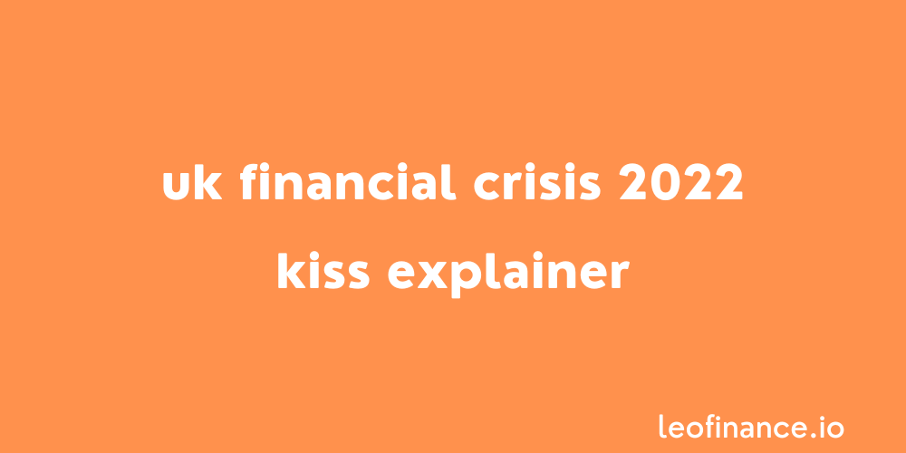 UK financial crisis 2022 - KISS explainer