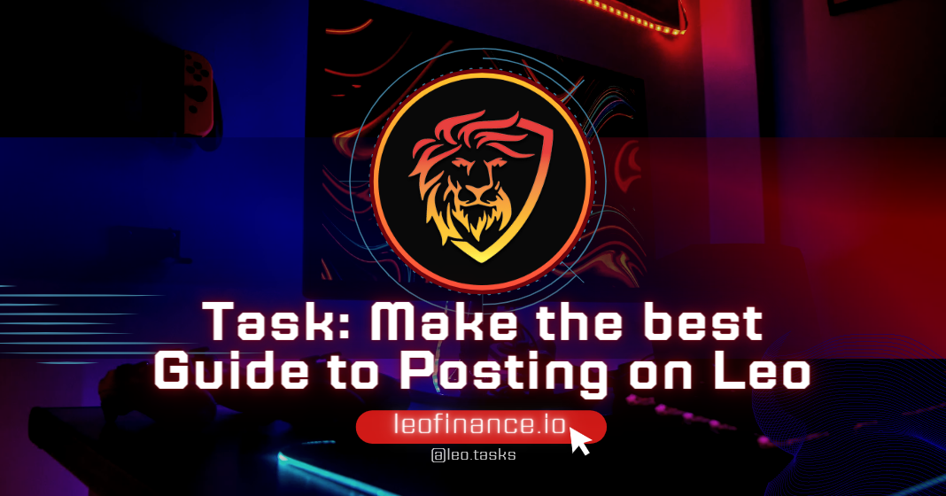 @leo.tasks/task-make-the-best-guide-to-posting-on-leo