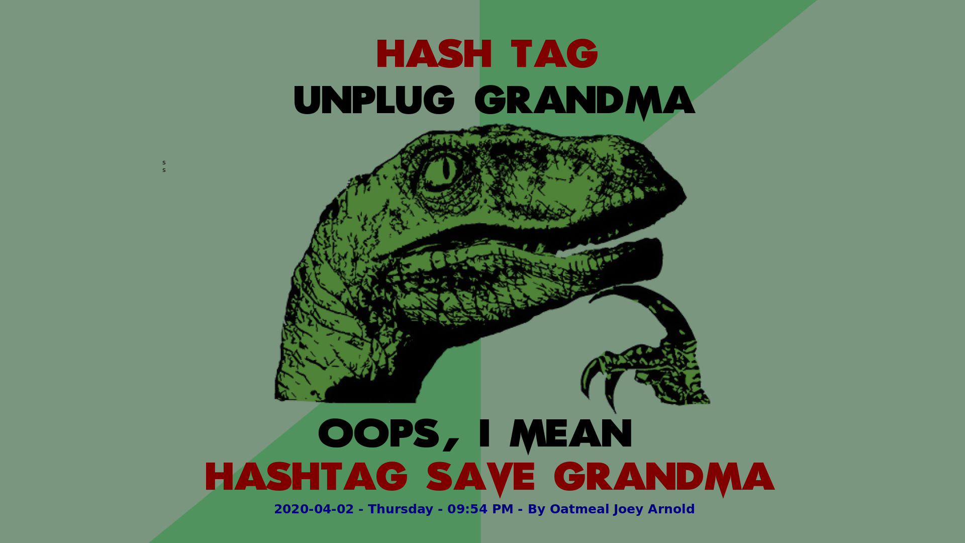 Philosophy Dinosaur Hashtag unplug grandma. Oops, I mean hashtag save grandma.png