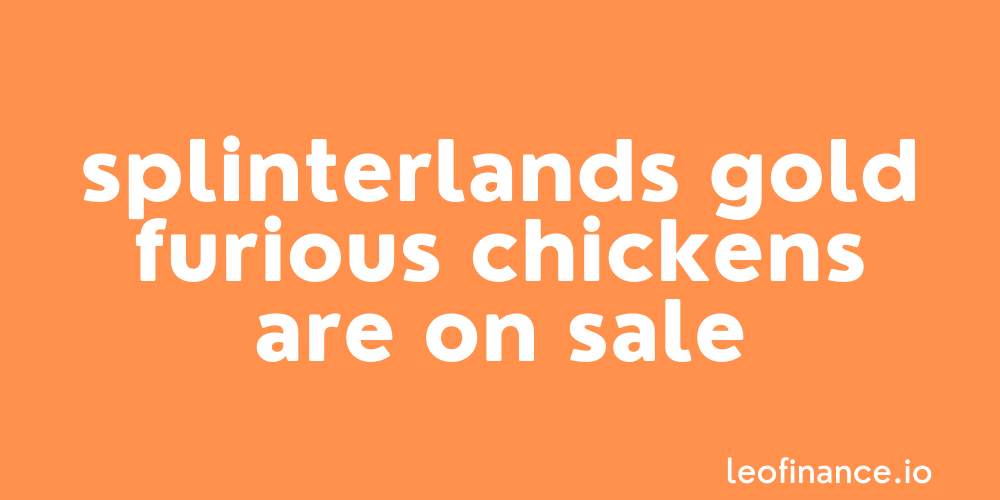 Splinterlands Gold Furious Chickens are on sale
