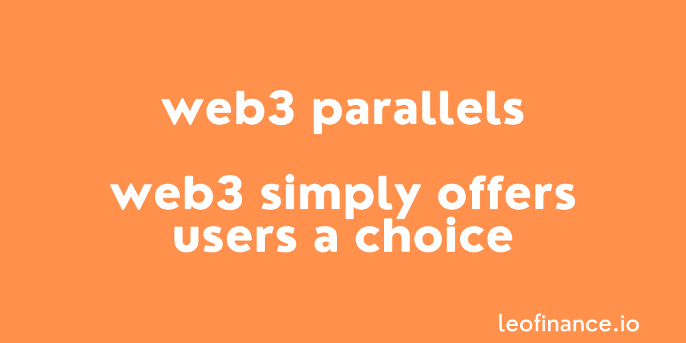 Web3 parallels - Web3 simply offers users a choice.