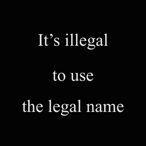 it's illegal to use the legal name.gif