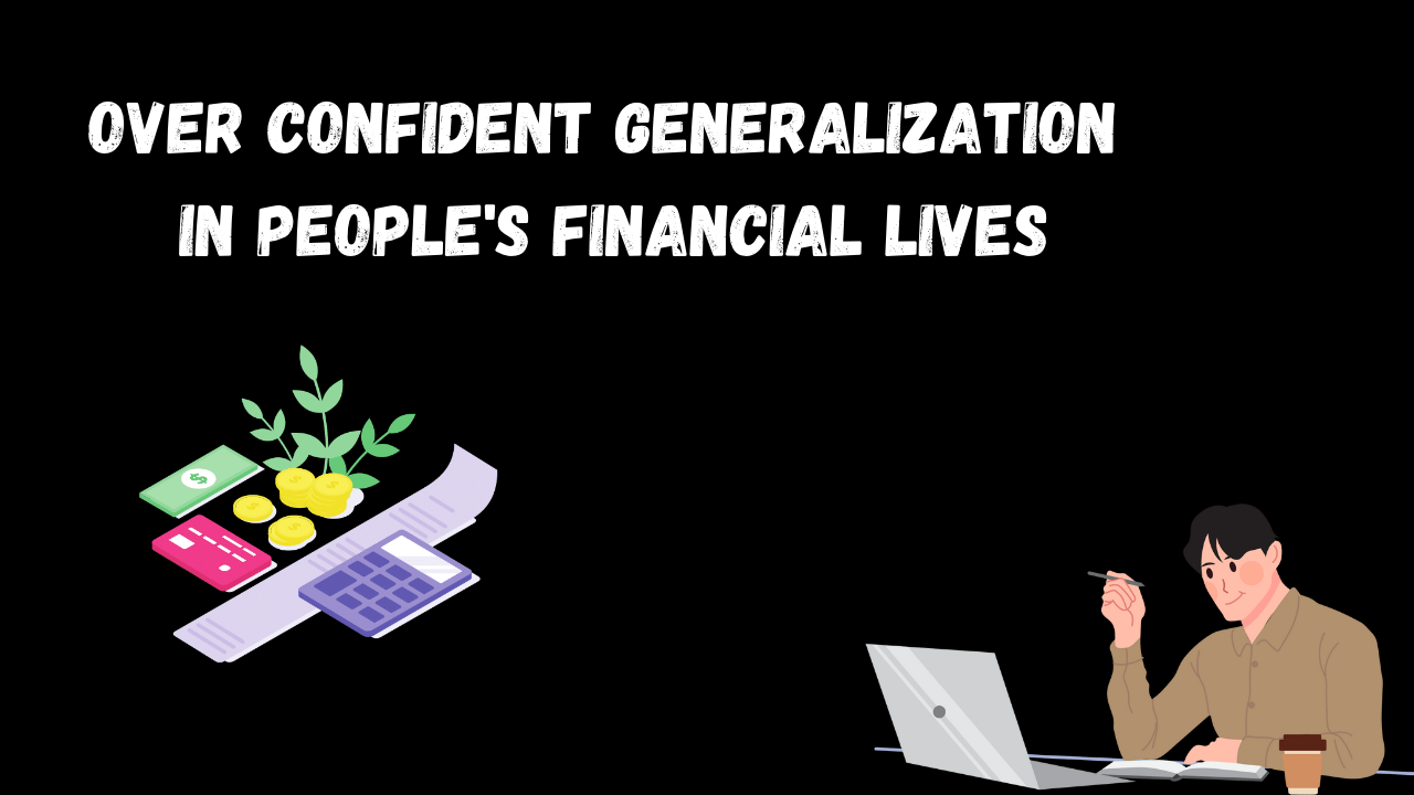 Over Confident Generalization in people's financial lives.png