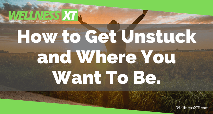 How to Get Unstuck and Where You Want To Be.-min.png