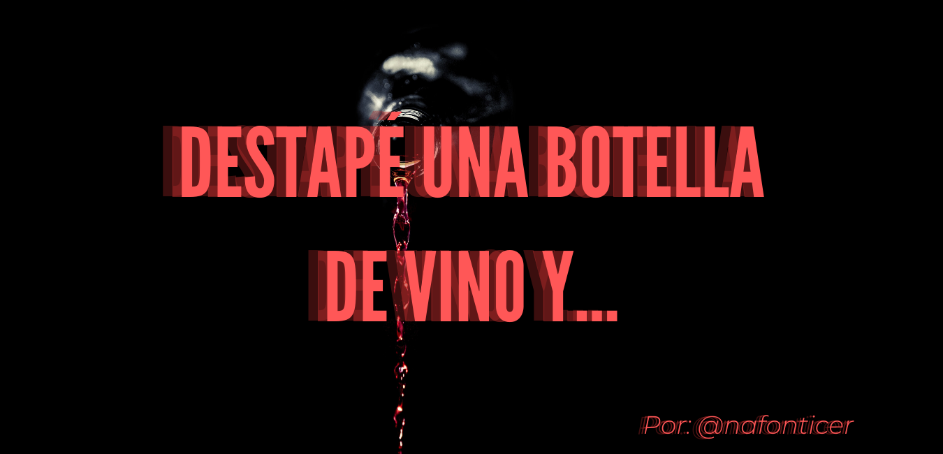 DESTAPÉ UNA BOTELLA DE VINO Y....png