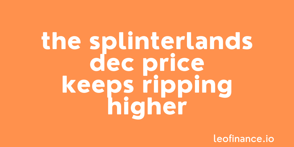 The Splinterlands DEC price keeps ripping higher.