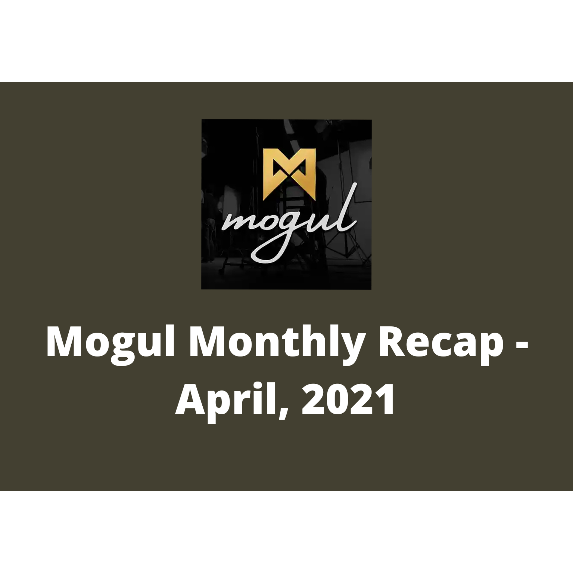 @diana01/mogul-monthly-recap-april-2021
