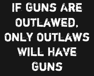 if_guns_are_outlawed_only_outlaws_will_have_guns_t_shirtrcd03ad120c764ba18784a5c0a42fbd1b_k2gm8_307.jpg