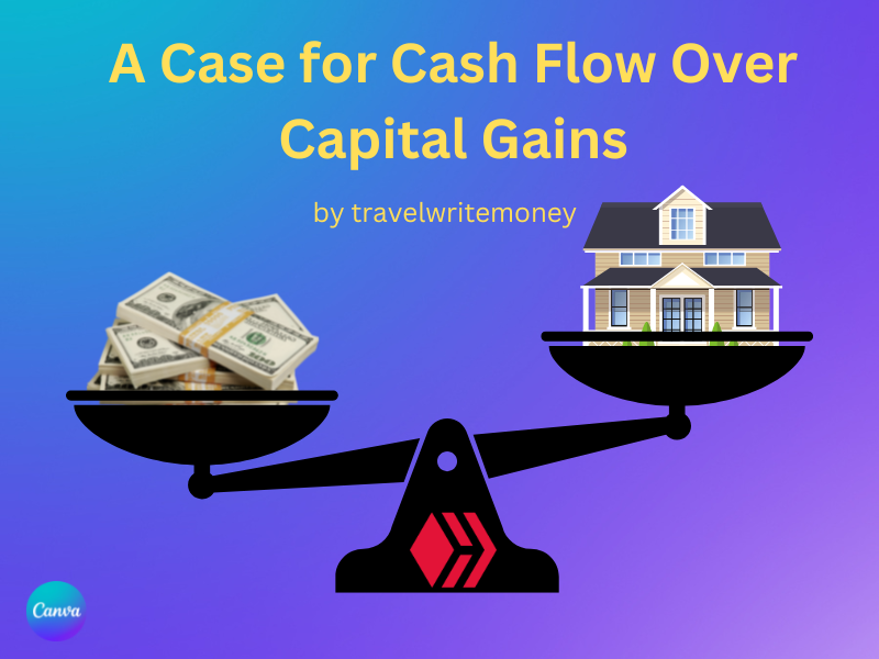 @travelwritemoney/a-case-for-cash-flow-over-capital-gains