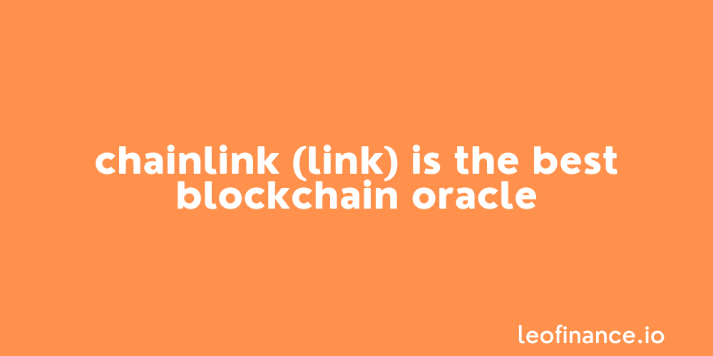 Chainlink (LINK) is the best blockchain oracle.