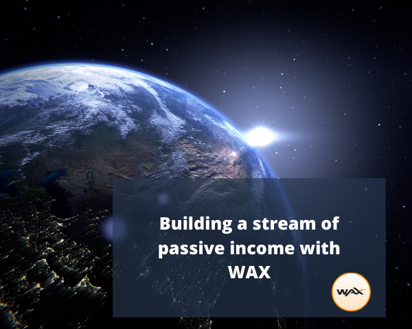 Building a stream of passive income with WAX.png