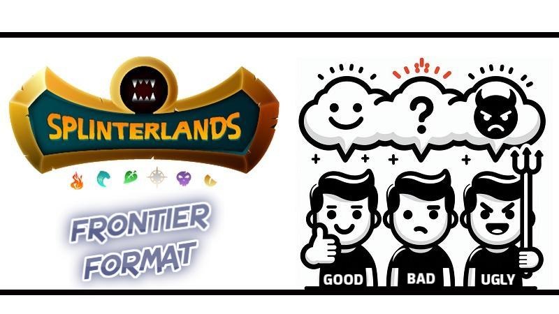 Splinterlands Frontier Format | The Good, The Bad, & The Ugly ...