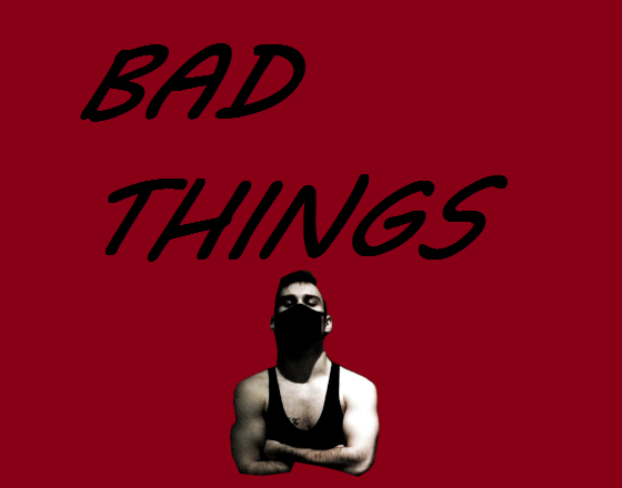 bad things.png