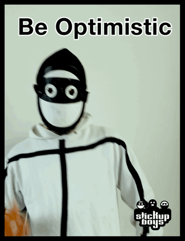 be optimistic.gif