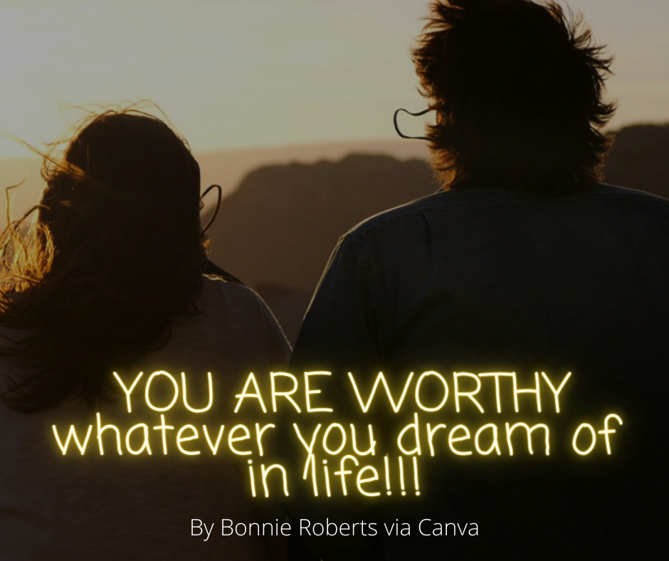 YOU ARE WORTHY whatever you dream of in life!!!.png