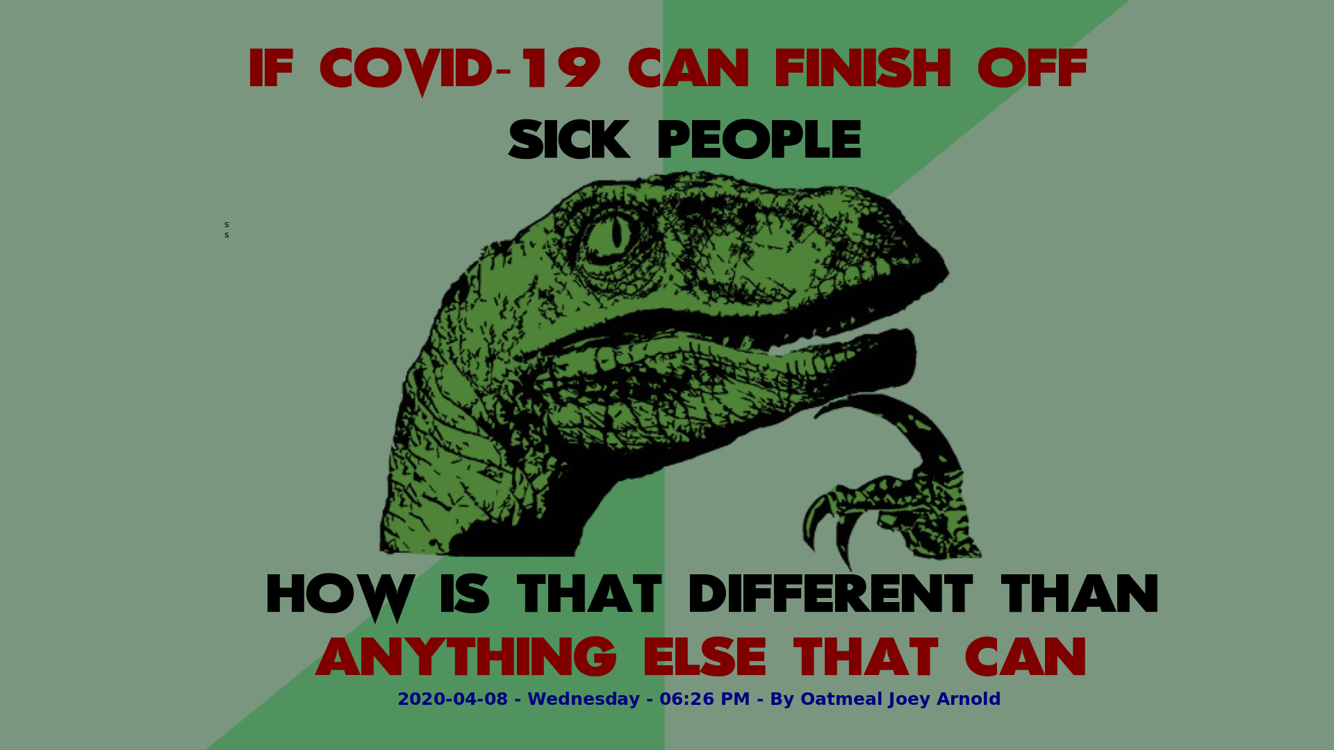 Philosophy Dinosaur If COVID-19 can finish off sick people, How is that different than anything else that can.png