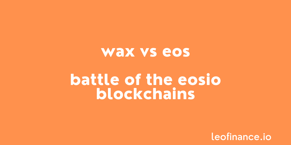 WAX vs EOS - Battle of the EOSIO blockchains.