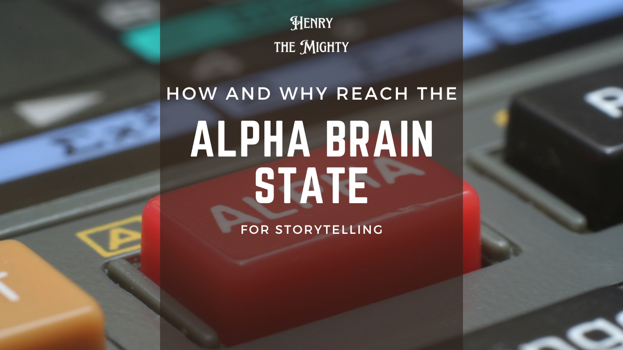  "How and why reach the Alpha Brain State for Storytelling.png"
