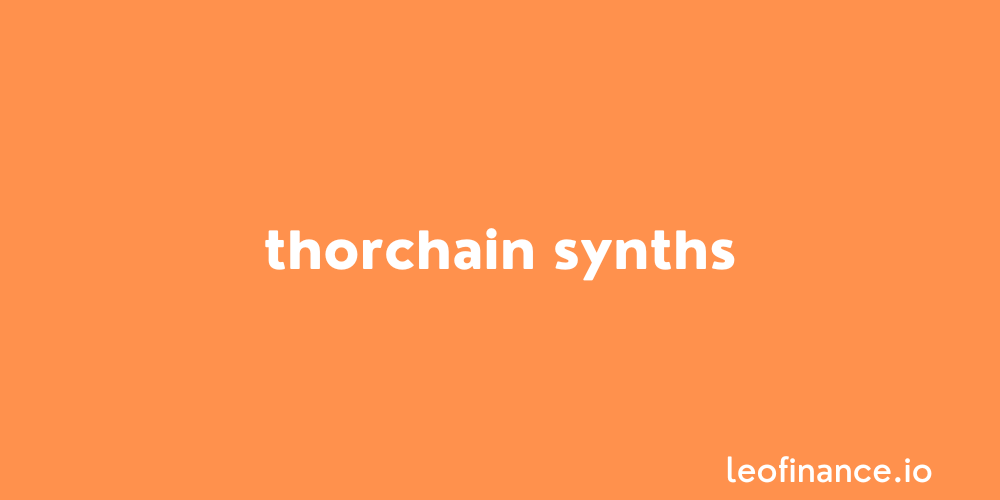 THORChain synths: Synthetic assets with single asset exposure.