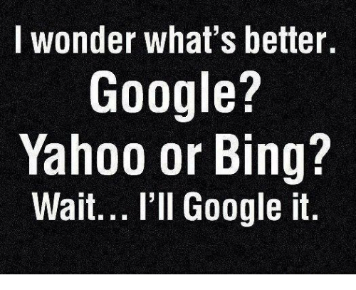 i-wonder-whats-better-google-yahoo-or-bing-wait-ill-6102290.png