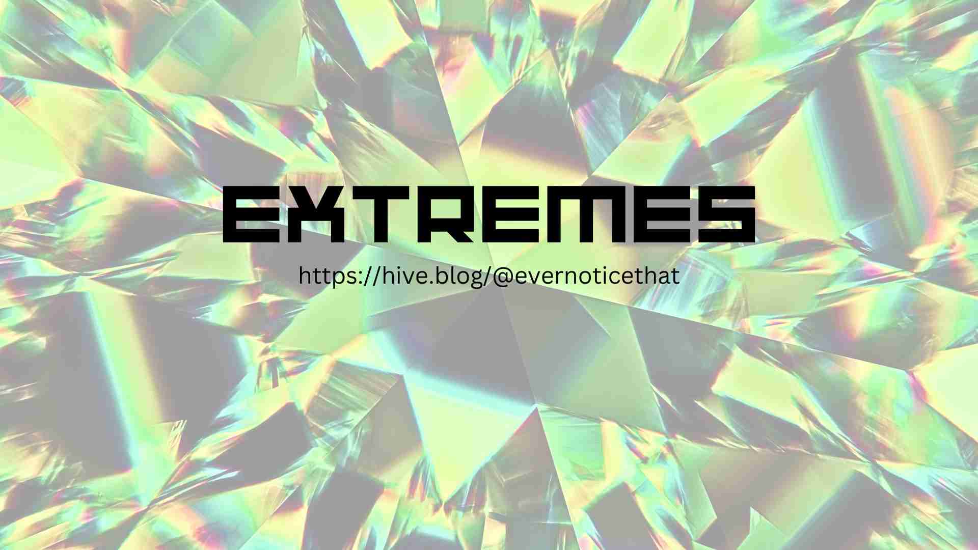 EXTREMES @EverNoticeThat httpshive.blog@evernoticethat.jpg