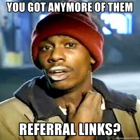 you-got-anymore-of-them-referral-links-450x450.jpg