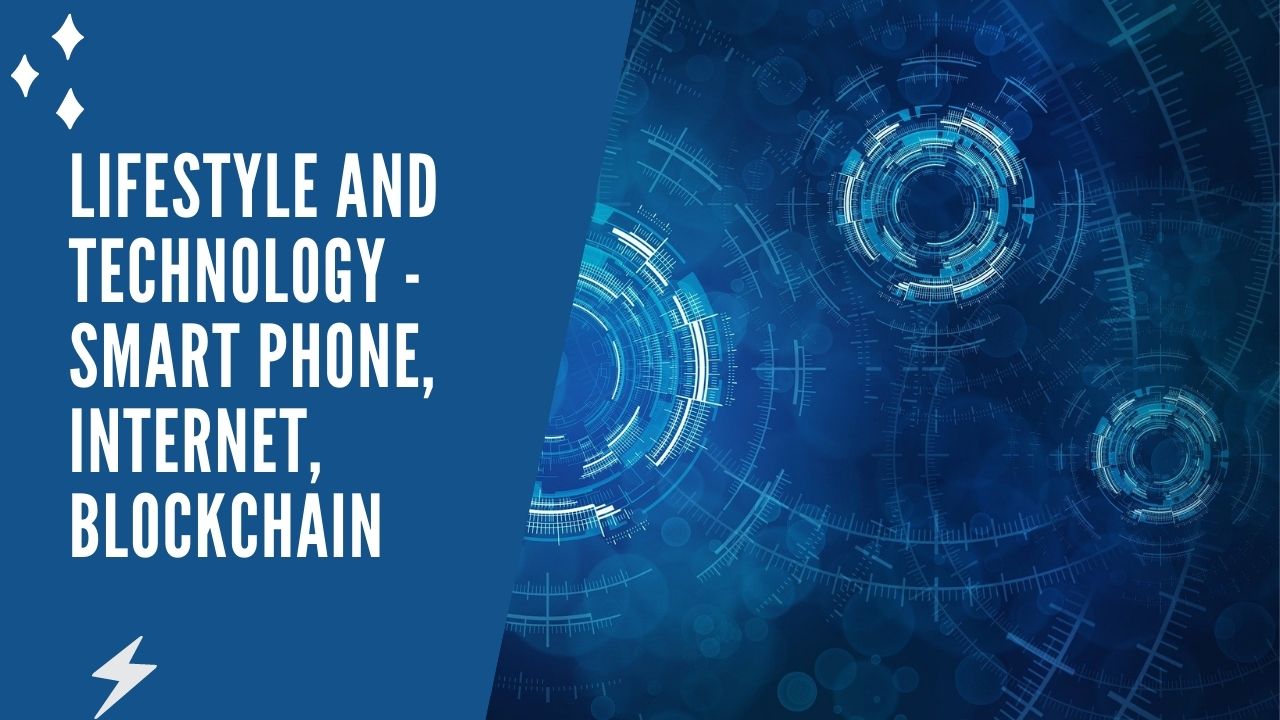 Lifestyle and Technology - Smart Phone, Internet, Blockchain.jpg