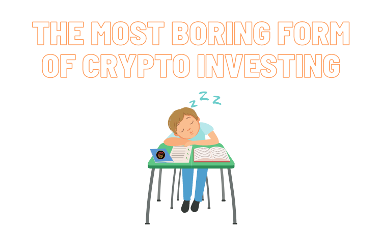 The Most Boring Form Of Crypto Investing.png