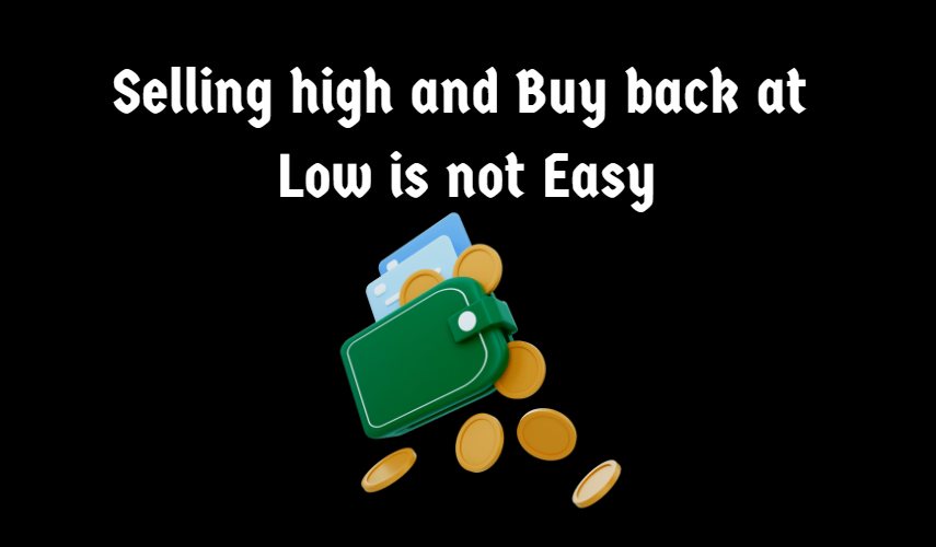 @alokkumar121/selling-high-and-buy-back-at-low-is-not-easy