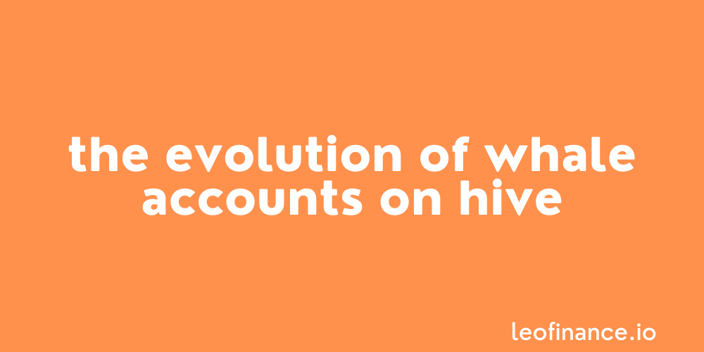 The evolution of whale accounts on Hive.