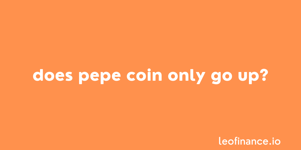 Does Pepe coin only go up?