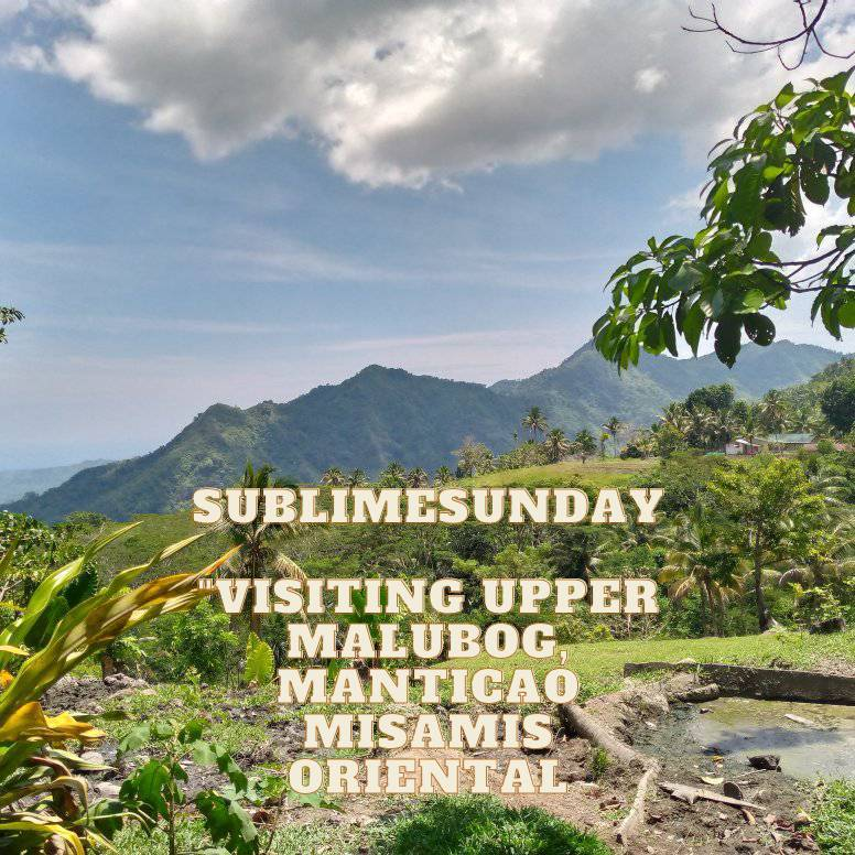 Sublimsunday: Visiting Upper Malubog Manticao, Misamis Oriental — Hive