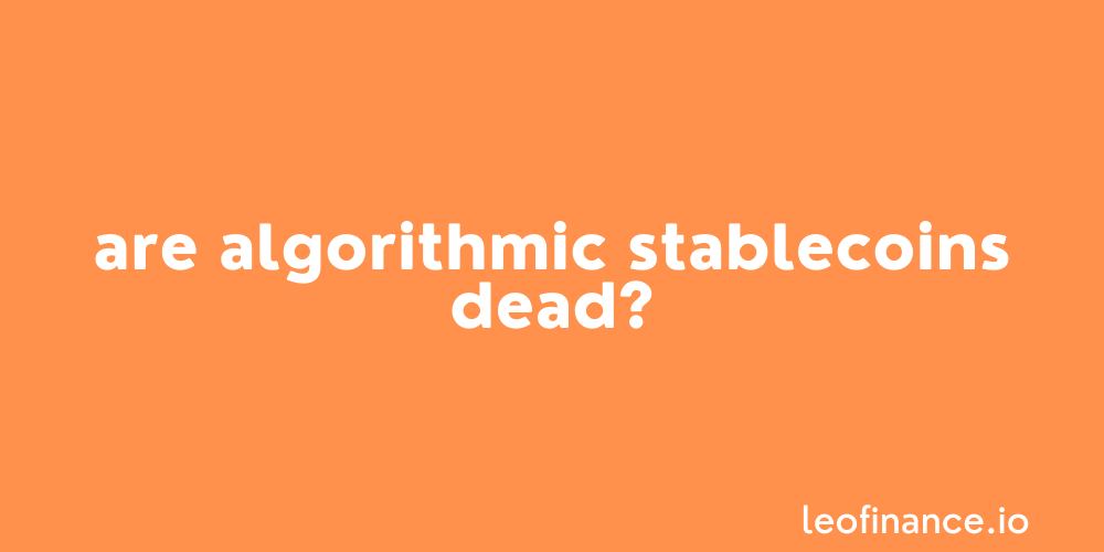 Are algorithmic stablecoins dead?