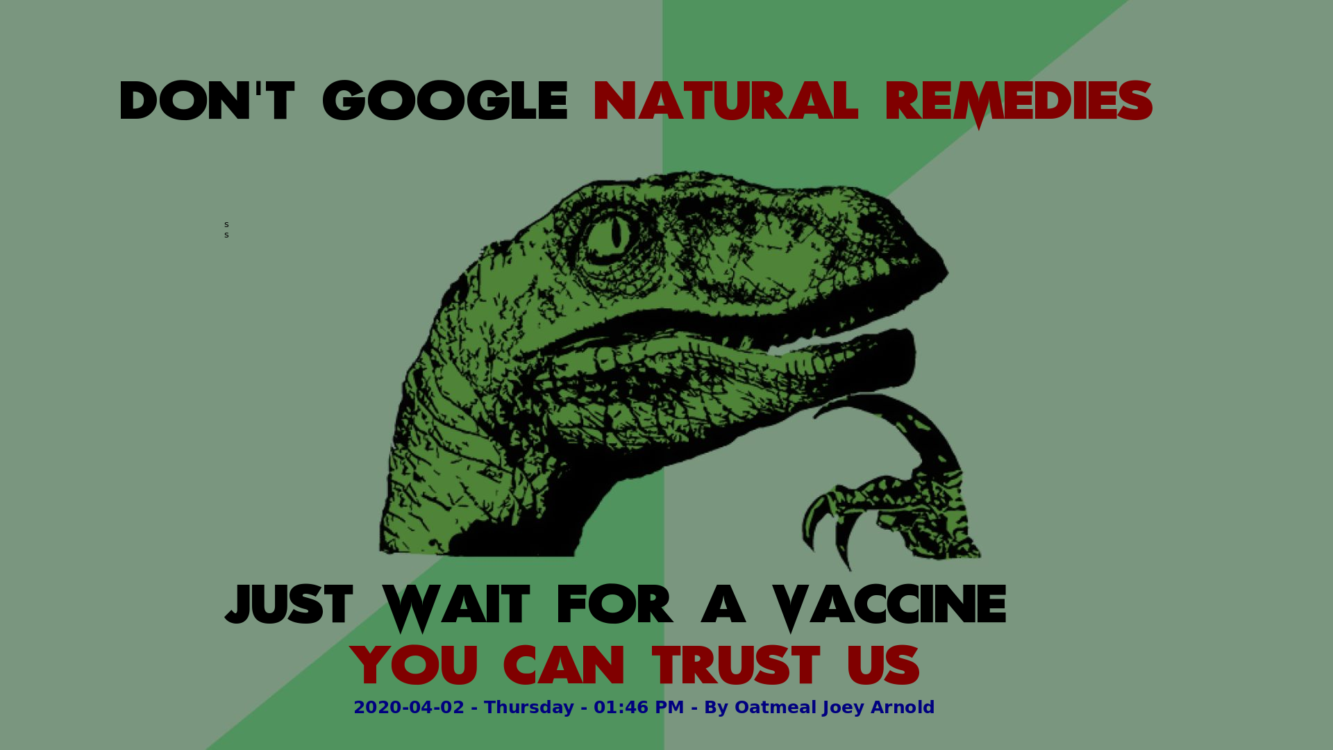 Philosophy Dinosaur Don't Google natural remedies. Just wait for a vaccine. You can trust us.png