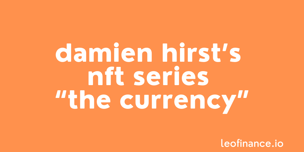 Damien Hirst's NFT series: "The Currency".