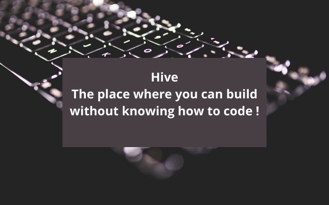 Hive The place where you can build without knowing how to code !.jpg