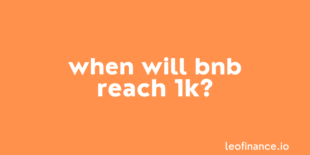 When will BNB reach 1k?