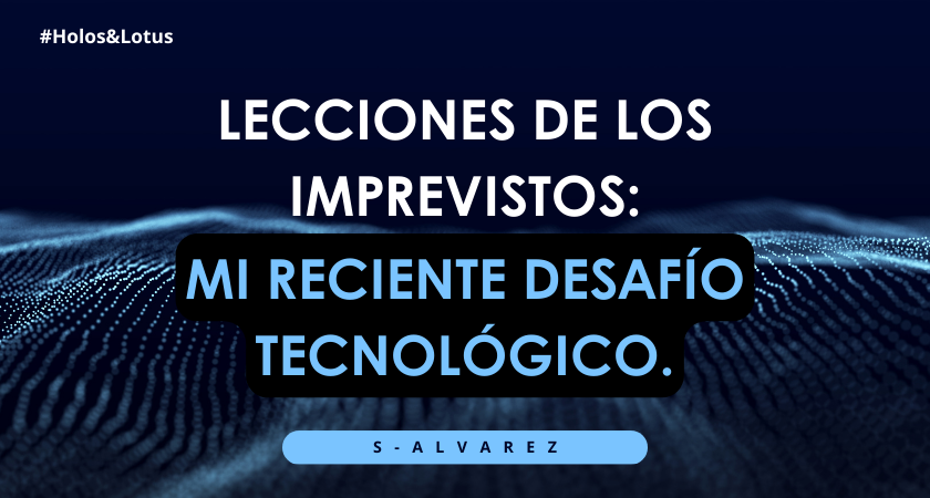 Lecciones de los imprevistos Mi reciente desafío tecnológico..png