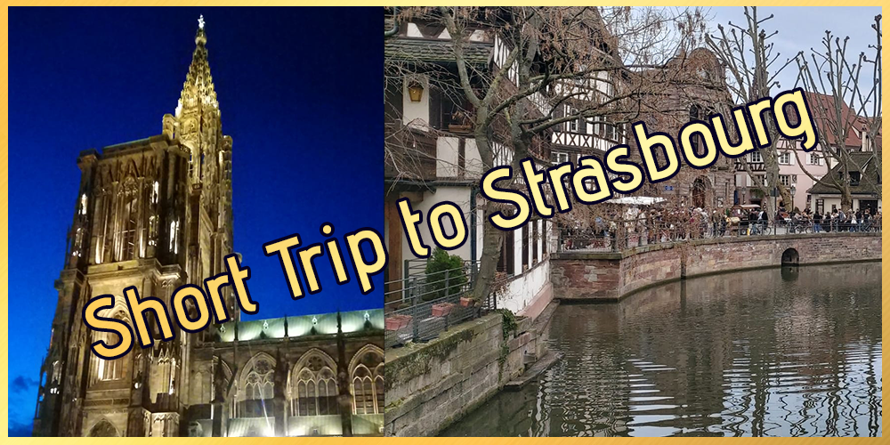 My Short Trip to Strasbourg - France