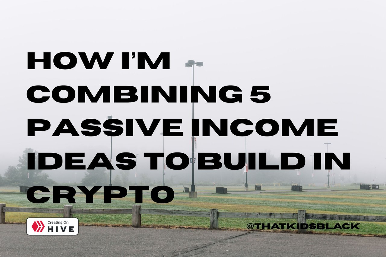 How I’m Combining 5 passive income ideas to build in crypto.jpg