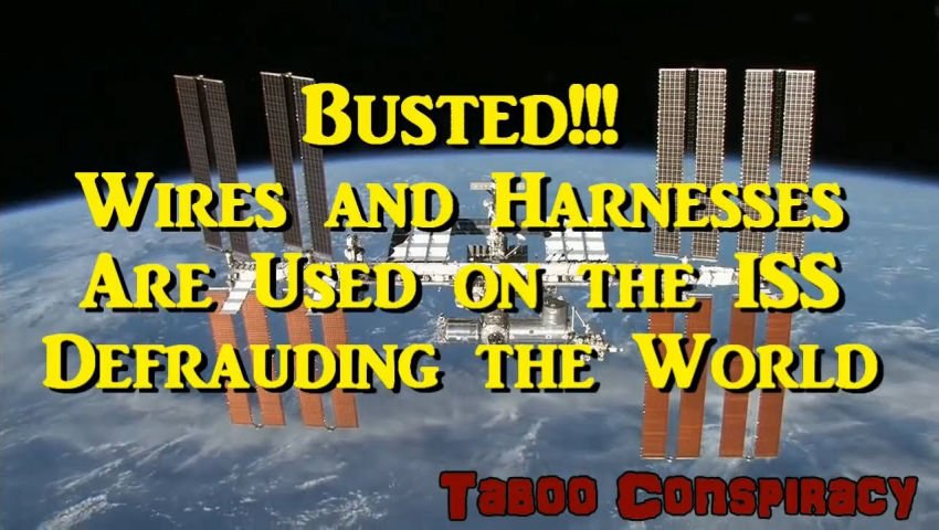 Busted!!! Wires and Harnesses are Used on the ISS Defrauding the World (Old Taboo)