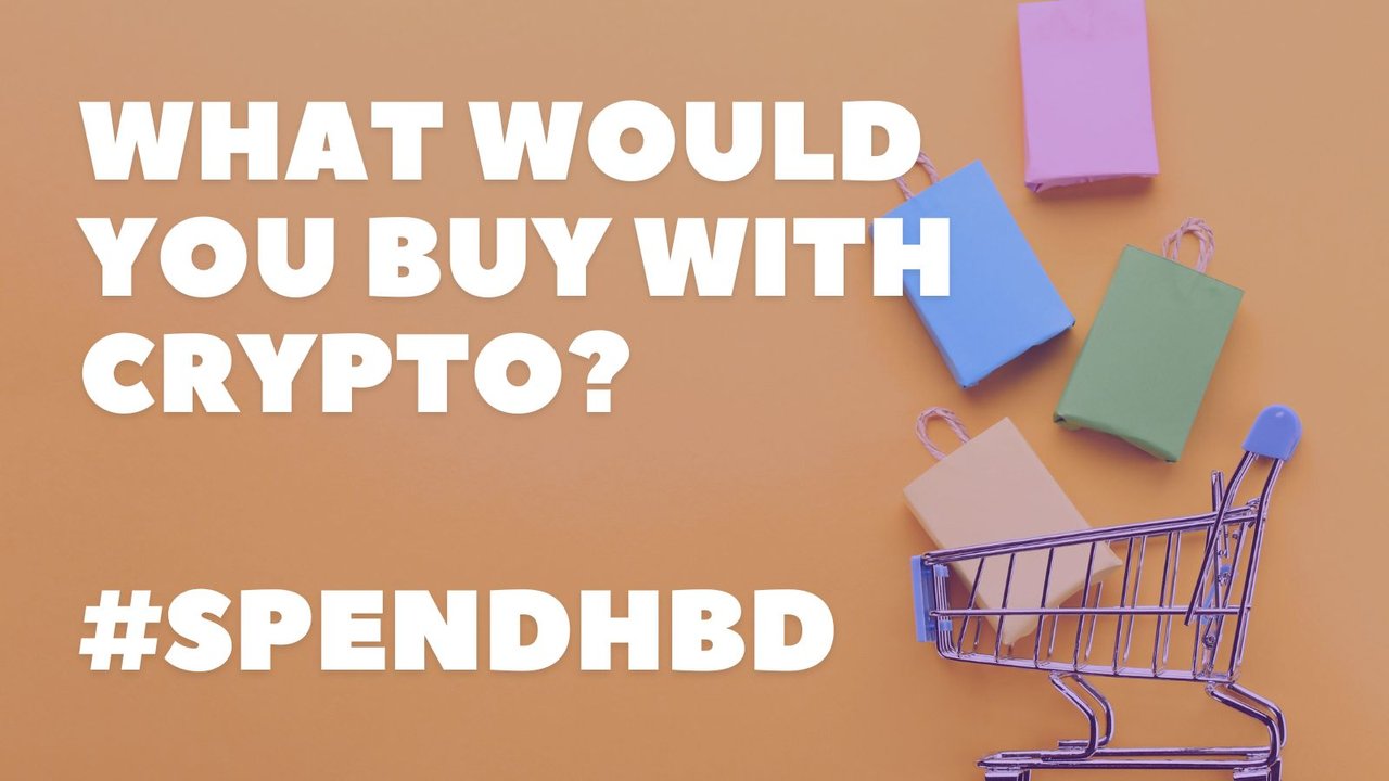 What Would You Buy With Crypto?